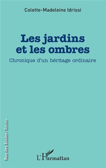 Couverture du livre « Les jardins et les ombres ; chronique d'un héritage ordinaire » de Colette-Madeleine Idrissi aux éditions L'harmattan