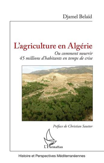 Couverture du livre « L'agriculture en Algérie ou comment nourrir 45 millions d'habitants en temps de crise » de Djamel Belaid aux éditions L'harmattan