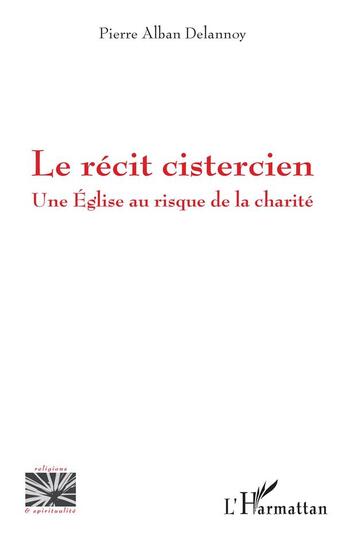 Couverture du livre « Le récit cistercien : une église au risque de la charité » de Delannoy P A. aux éditions L'harmattan