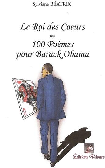 Couverture du livre « Le roi des coeurs ou 100 poèmes pour Barack Obama » de Sylviane Beatrix aux éditions Velours