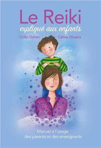 Couverture du livre « Le reiki expliqué aux enfants ; manuel à l'usage des parents et des enseignants » de Odile Dahan et Celine Oliveira aux éditions Ecce