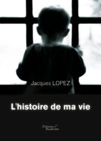 Couverture du livre « L'histoire de ma vie » de Jacques Lopez aux éditions Baudelaire