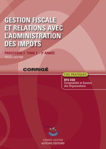 Couverture du livre « Gestion fiscale et relations avec l'administration des impôts t.2 ; Bts Cgo ; 2e année ; corrigé (7e édition) » de Agnes Lieutier aux éditions Corroy