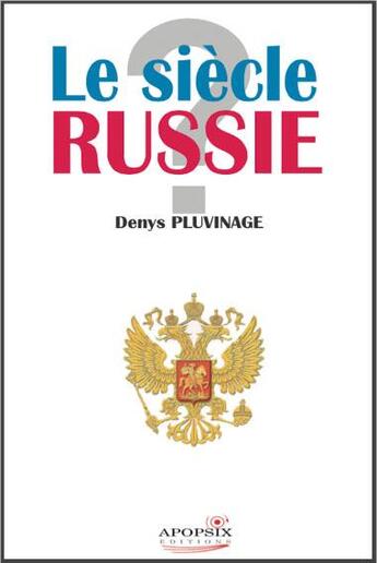 Couverture du livre « Le siècle Russie ? » de Pluvinage Denys aux éditions Apopsix