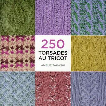 Couverture du livre « 250 torsades au tricot » de Amelie Takashi aux éditions Tutti Frutti