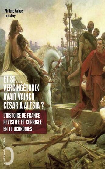 Couverture du livre « Et si... Vercingétorix avait vaincu César à Alésia ? » de Philippe Valode et Luc Mary aux éditions L'opportun