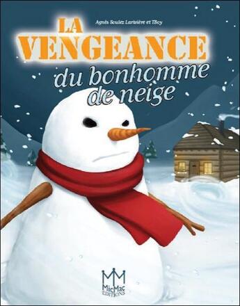 Couverture du livre « La vengeance du bonhomme de neige » de Agnes Soulez Lariviere et Tboy aux éditions Mic Mac Editions