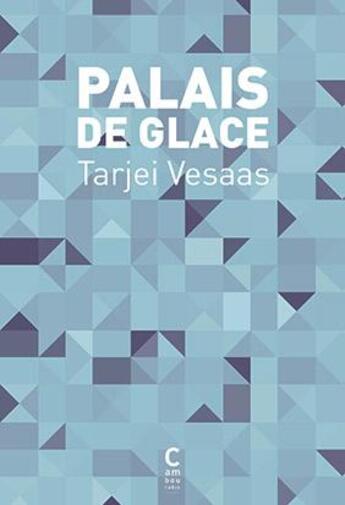 Couverture du livre « Palais de glace » de Tarjei Vesaas aux éditions Cambourakis