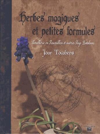 Couverture du livre « Herbes magiques et petites formules ; sorcellerie en Roussillon et autres pays Catalans » de Joan Tocabens aux éditions Ultima Necat