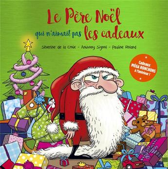 Couverture du livre « Le père Noël qui n'aimait pas les cadeaux » de Severine De La Croix et Anthony Signol et Pauline Roland aux éditions Editions Splash Splash!