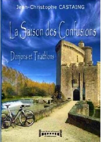 Couverture du livre « La saison des confusions donjons et triathlons » de Castaing Jean Christ aux éditions Sudarenes