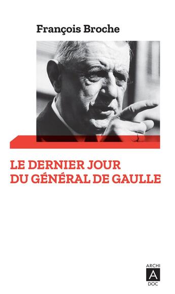 Couverture du livre « Le dernier jour du général de Gaulle » de Francois Broche aux éditions Archipoche