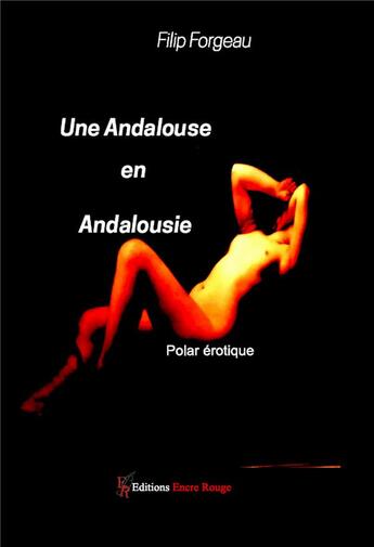 Couverture du livre « Une Andalouse en Andalousie » de Filip Forgeau aux éditions Editions Encre Rouge