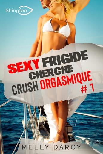 Couverture du livre « Sexy frigide cherche crush orgasmique Tome 1 » de Melly Darcy aux éditions Shingfoo