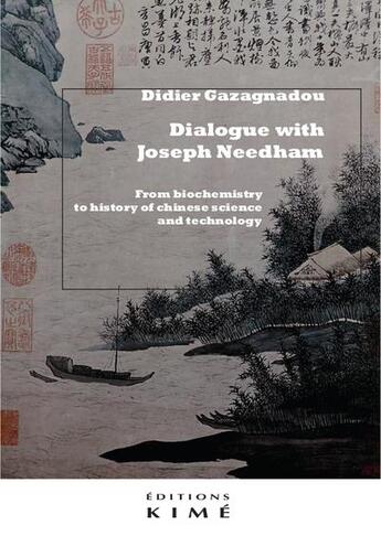 Couverture du livre « Dialogue with Joseph Needham : from biochemistry to history of chinese science and technology » de Didier Gazagnadou et Joseph Needham aux éditions Kime