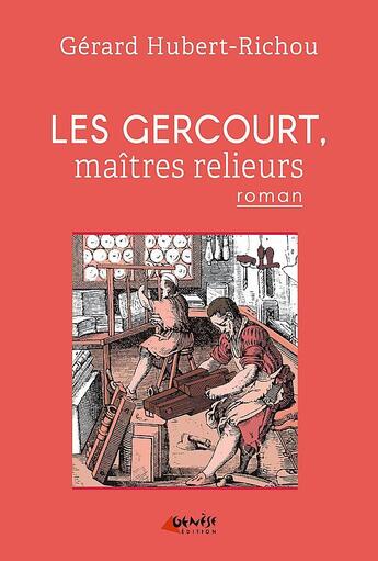 Couverture du livre « Les Gercourt, maîtres relieurs » de Gerard Hubert-Richou aux éditions Genese