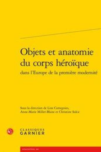 Couverture du livre « Objets et anatomie du corps héroïque dans l'Europe de la première modernité » de  aux éditions Classiques Garnier