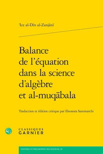 Couverture du livre « Balance de l'équation dans la science d'algèbre et al-muqabala » de Izz Al-Din Al-Zanjani aux éditions Classiques Garnier