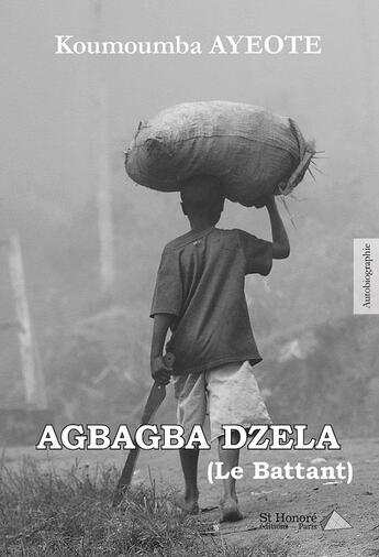 Couverture du livre « Agbagba Dzela (le battant) » de Koumoumba Ayeote aux éditions Saint Honore Editions