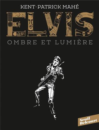 Couverture du livre « Elvis ; ombre et lumière » de Patrick Mahe et Kent aux éditions Delcourt