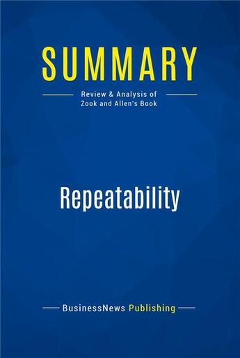 Couverture du livre « Summary : repeatability (review and analysis of Zook and Allen's book) » de  aux éditions Business Book Summaries