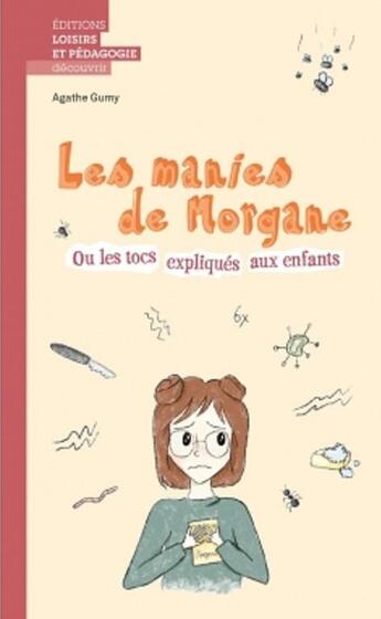 Couverture du livre « Les manies de Morgane ou les tocs expliqués aux enfants » de Agathe Gumy et Natasa Komlenovic aux éditions Lep