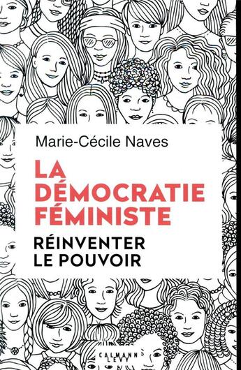 Couverture du livre « La démocratie féministe ; réinventer le pouvoir » de Marie-Cecile Naves aux éditions Calmann-levy