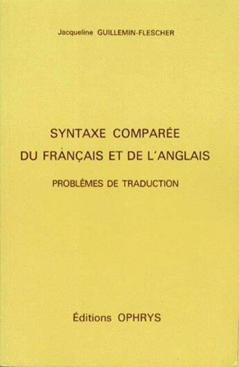 Couverture du livre « Syntaxe comparée du français et de l'anglais ; problèmes de traduction » de Guillemin-Flescher J aux éditions Ophrys