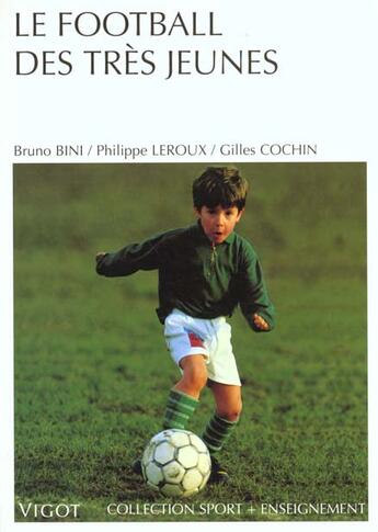 Couverture du livre « Le football des très jeunes » de Bruno Bini et Gilles Cochin et Philippe Leroux aux éditions Vigot