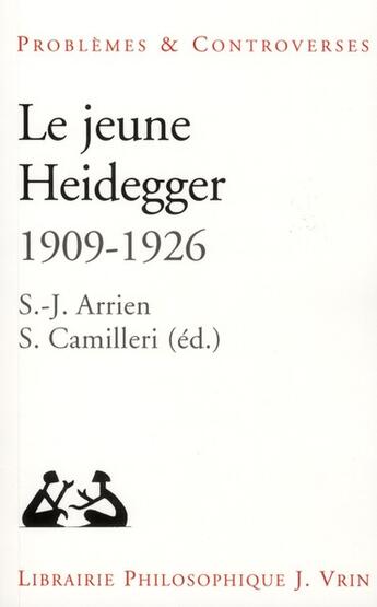 Couverture du livre « Le jeune Heidegger (1909-1926) ; herméneutique, phénoménologie, théologie » de Sophie Jan-Arrien et Sylvain Camilleri aux éditions Vrin