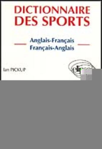 Couverture du livre « Dictionnaire des sports (anglais-francais, francais-anglais) » de Pickup Ian aux éditions Ellipses