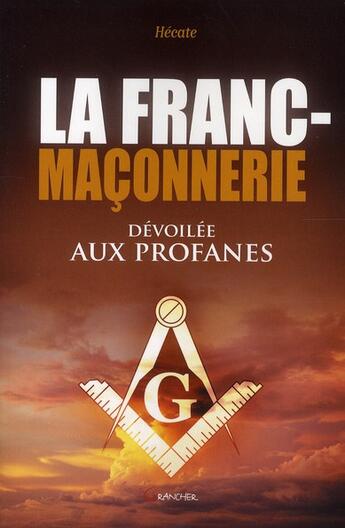 Couverture du livre « La franc-maçonnerie dévoilée aux profanes » de Hecate aux éditions Grancher