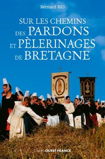 Couverture du livre « Sur les chemins des pardons et pélerinages en Bretagne » de Bernard Rio aux éditions Ouest France