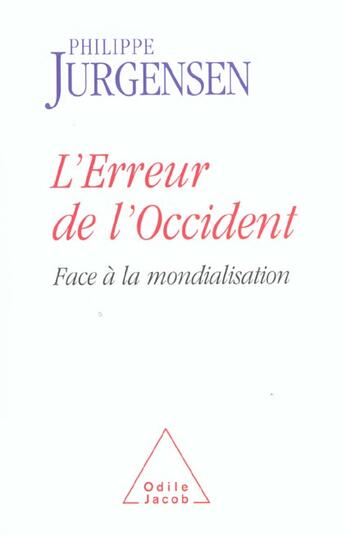 Couverture du livre « L'erreur de l'occident - face a la mondialisation » de Philippe Jurgensen aux éditions Odile Jacob