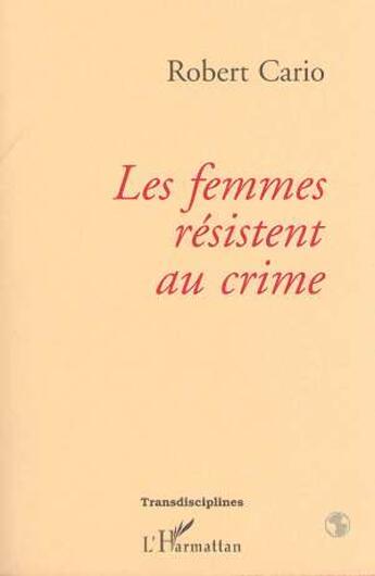 Couverture du livre « Les femmes résistent au crime » de Robert Cario aux éditions L'harmattan