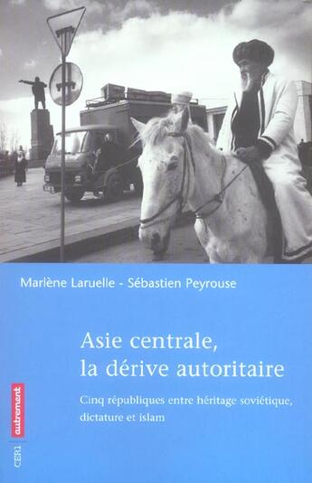 Couverture du livre « Asie centrale, la dérive autoritaire » de Marlène Laruelle et Sebastien Peyrouse aux éditions Autrement