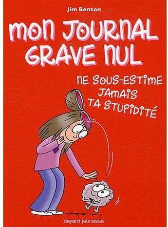 Couverture du livre « Mon journal grave nul t.7 ; ne sous-estime jamais ta stupidité » de Jim Benton aux éditions Bayard Jeunesse