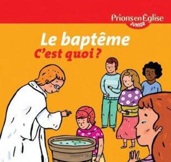 Couverture du livre « Prions en Eglise junior ; le baptême c'est quoi ? » de Melisande Luthringer et Elodie Maurot aux éditions Bayard Jeunesse