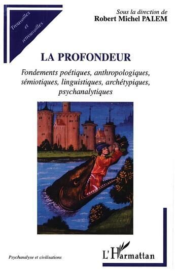 Couverture du livre « LA PROFONDEUR : Fondements poétiques, anthropologiques, sémiotiques, linguistiques, archétypiques, psychanalytiques » de Robert-Michel Palem aux éditions L'harmattan