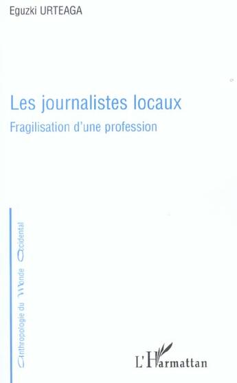 Couverture du livre « Les journalistes locaux - fragilisation d'une profession » de Eguzki Urteaga aux éditions L'harmattan