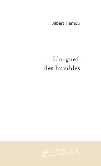 Couverture du livre « L'orgueil des humbles » de Albert Hamou aux éditions Le Manuscrit