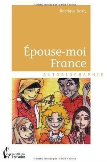 Couverture du livre « Épouse-moi France » de Rodrigue Gnaly aux éditions Societe Des Ecrivains