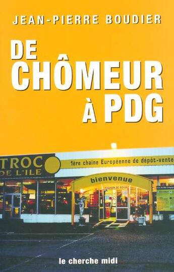 Couverture du livre « De chômeur à PDG » de Jean-Pierre Boudier et Patricia Lebouc-Coignard aux éditions Cherche Midi