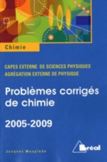 Couverture du livre « Problèmes corrigés de chimie ; CAPES externe de sciences physiques, agrégation externe de physique ; 2005/2009 » de Jacques Mesplede aux éditions Breal