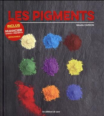 Couverture du livre « Les pigments ; inclus : nuancier chaux + pigments, détachable » de Mireille Cardon aux éditions De Saxe