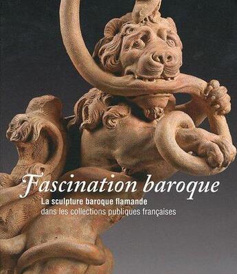 Couverture du livre « Fascination baroque. - la sculpture baroque flamande dans les collections publiques francaises » de Jacobs Alain / Vezil aux éditions Somogy