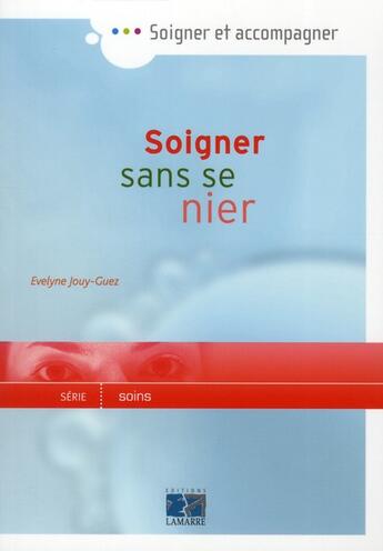 Couverture du livre « Soigner sans se nier » de Evelyne Jouy-Guez aux éditions Lamarre