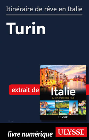 Couverture du livre « Itinéraire de rêve en Italie - Turin » de  aux éditions Ulysse