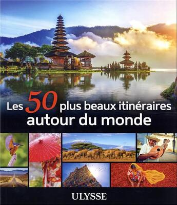 Couverture du livre « Les 50 plus beaux itinéraires autour du monde » de Collectif Ulysse aux éditions Ulysse