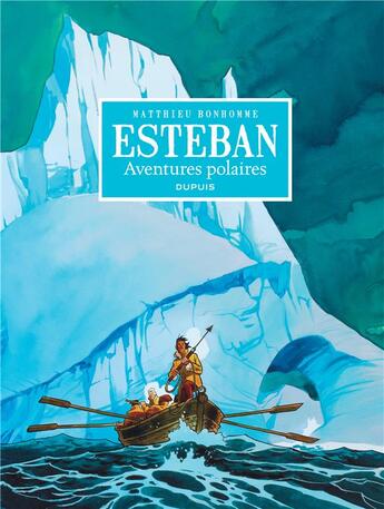 Couverture du livre « Esteban : Intégrale Tomes 1 à 5 : aventures polaires » de Matthieu Bonhomme aux éditions Dupuis